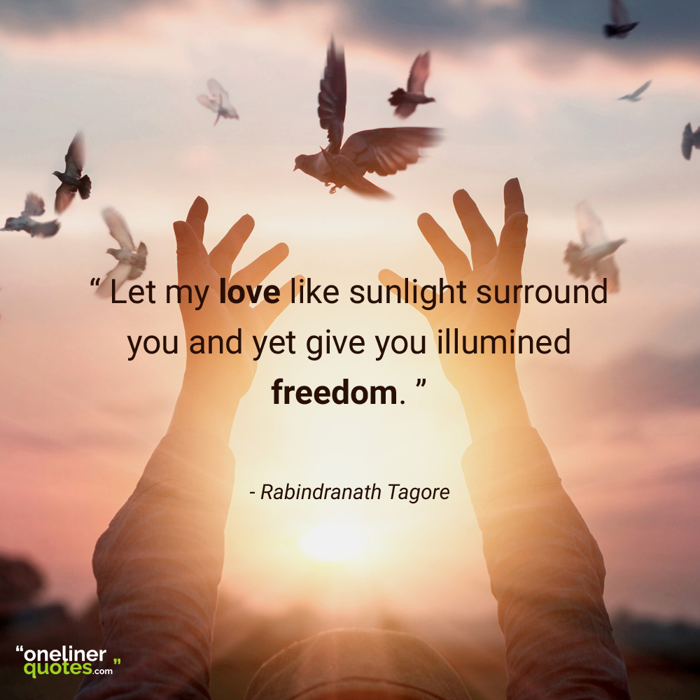 Let my love like sunlight surround you and yet give you illumined freedom