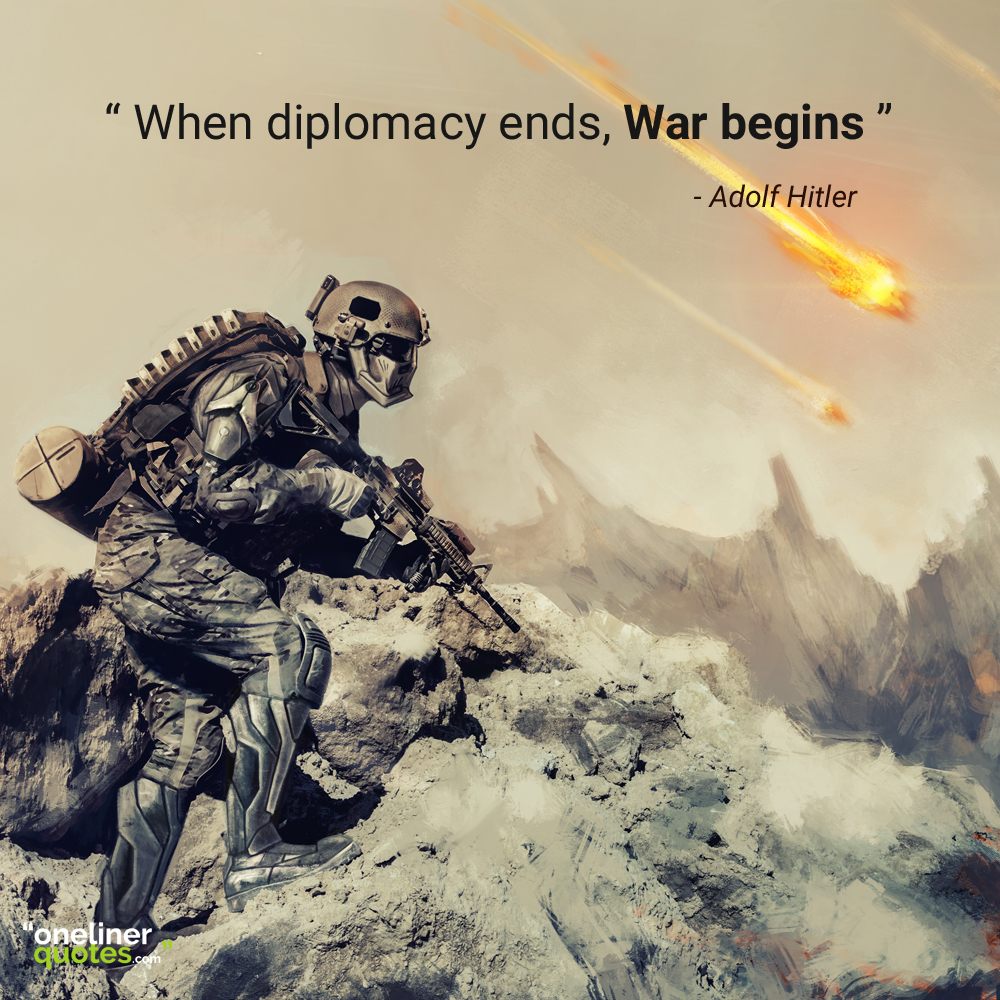 When diplomacy ends, War begins